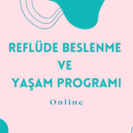 Reflüde Beslenme ve Yaşam Programı (Online danışmanlık)