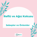 Reflü ve Ağız Kokusu: Sebepler ve Önlemler