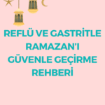 Reflü ve Gastritle Ramazanı Güvenle Geçirme Rehberi